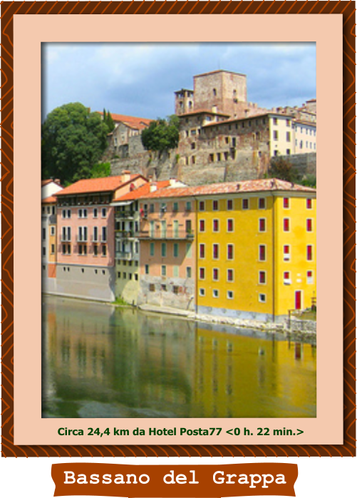 Bassano del Grappa Circa 24,4 km da Hotel Posta77 <0 h. 22 min.>