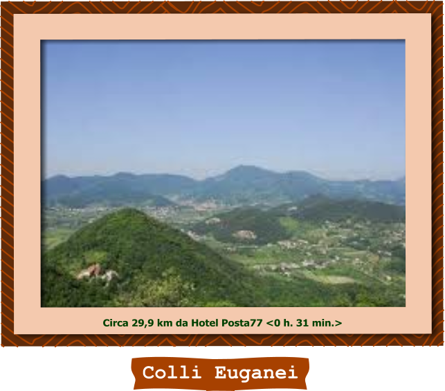 Colli Euganei Circa 29,9 km da Hotel Posta77 <0 h. 31 min.>