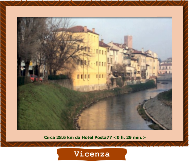 Vicenza Circa 28,6 km da Hotel Posta77 <0 h. 29 min.>