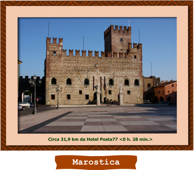 Marostica Circa 31,9 km da Hotel Posta77 <0 h. 28 min.>